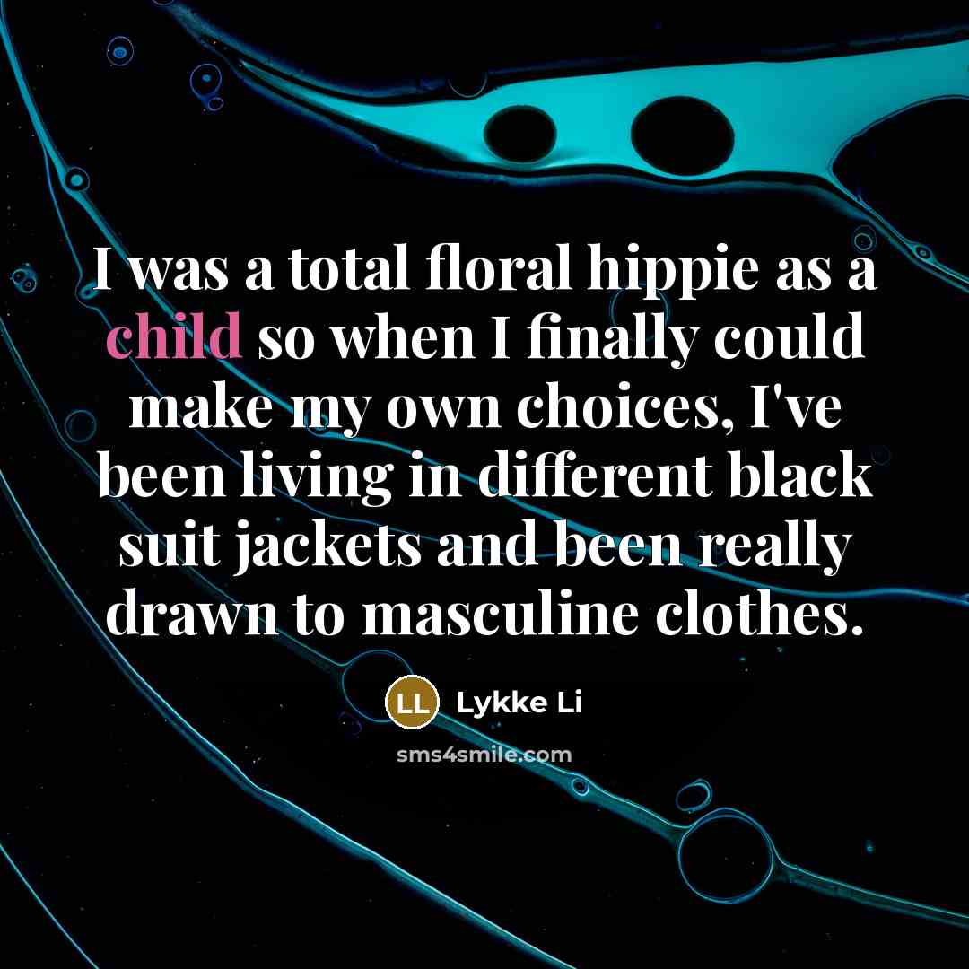 “I was a total floral hippie as a child so…” quote by Lykke Li