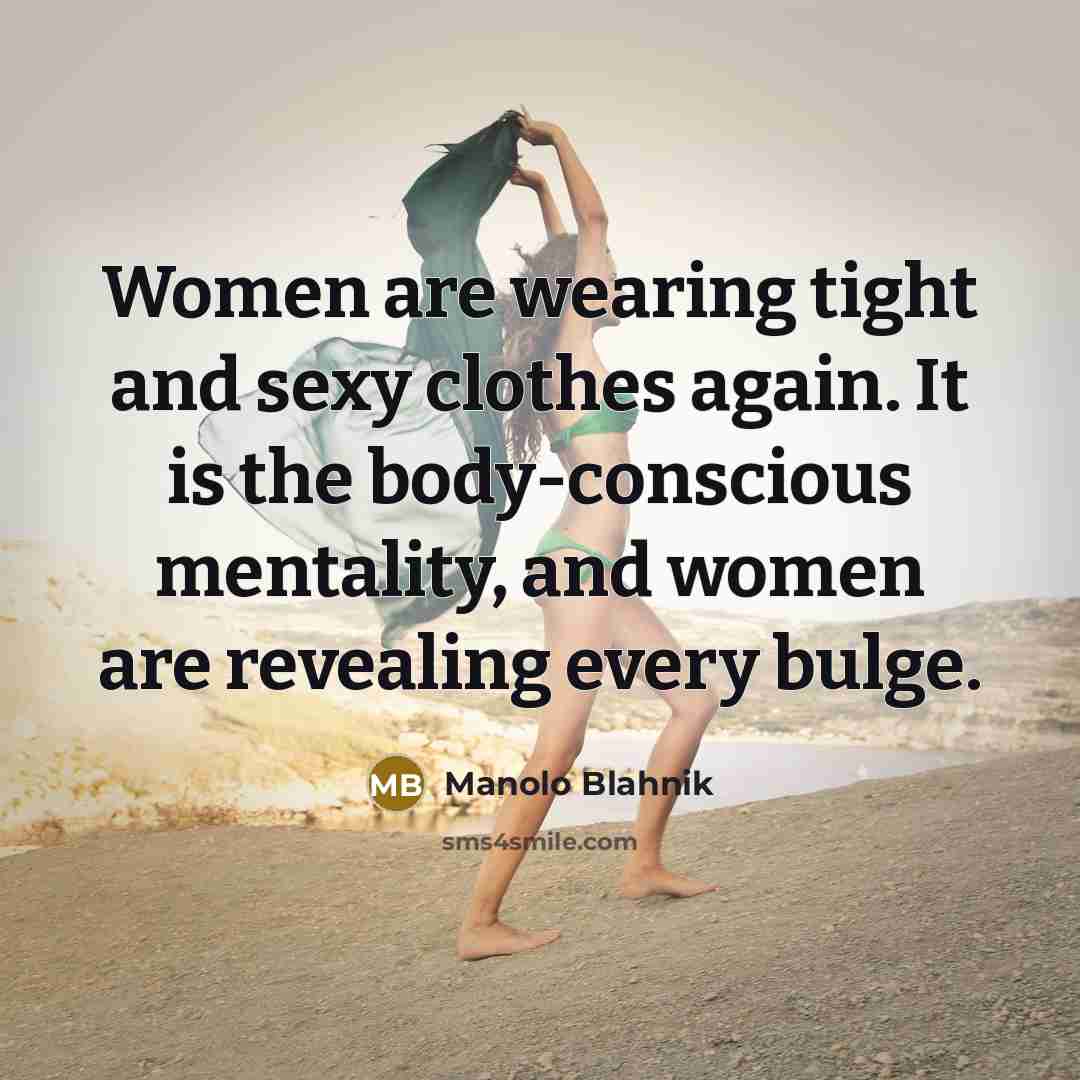 “Women are wearing tight and sexy clothes again. It is…” quote by Manolo Blahnik