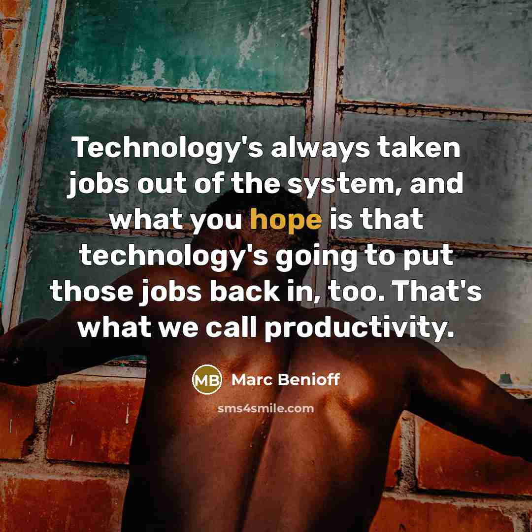 “Technology's always taken jobs out of the system, and what…” quote by Marc Benioff