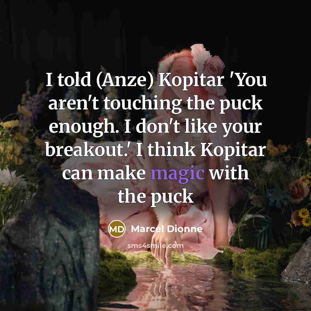 “I told (Anze) Kopitar 'You aren't touching the puck enough.…” quote by Marcel Dionne