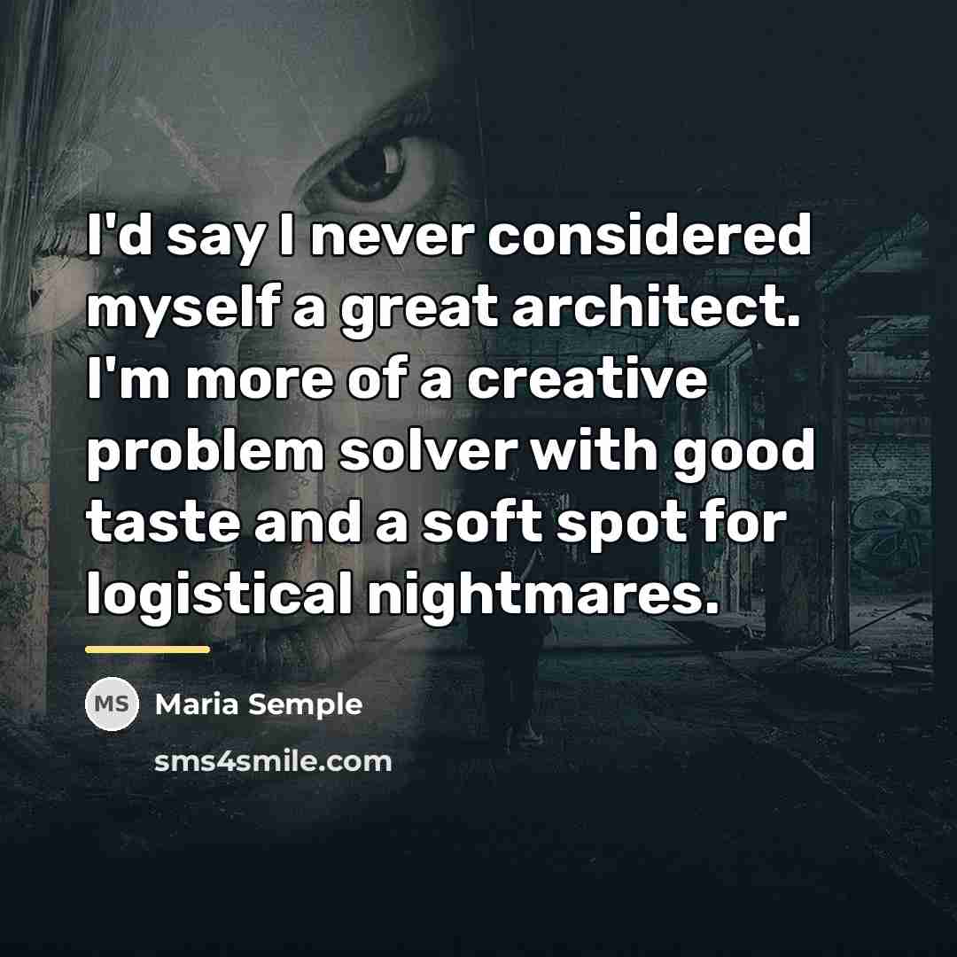 “I'd say I never considered myself a great architect. I'm…” quote by Maria Semple