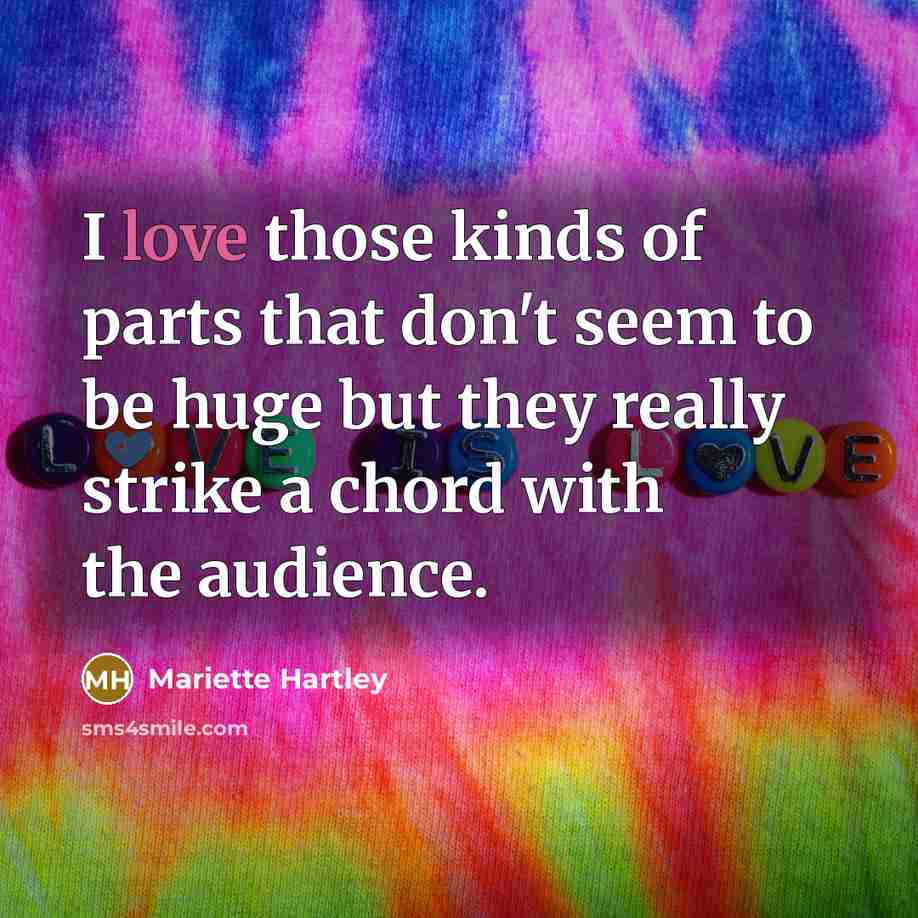 “I love those kinds of parts that don't seem to…” quote by Mariette Hartley