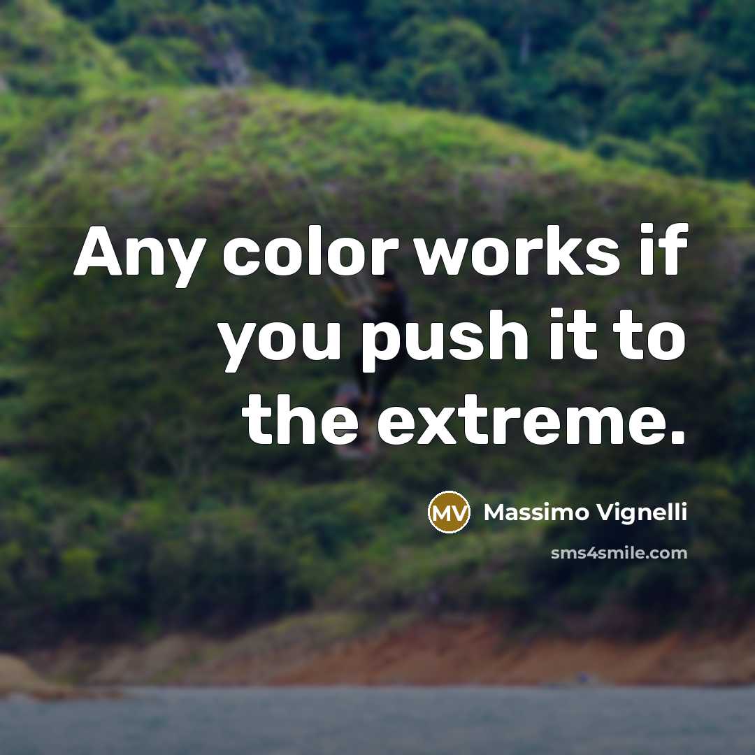 “Any color works if you push it to the extreme.…” quote by Massimo Vignelli