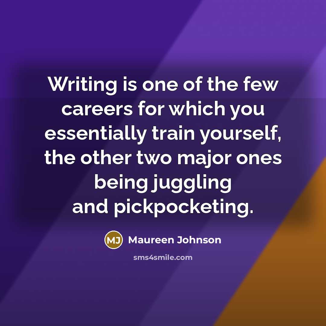 “Writing is one of the few careers for which you…” quote by Maureen Johnson