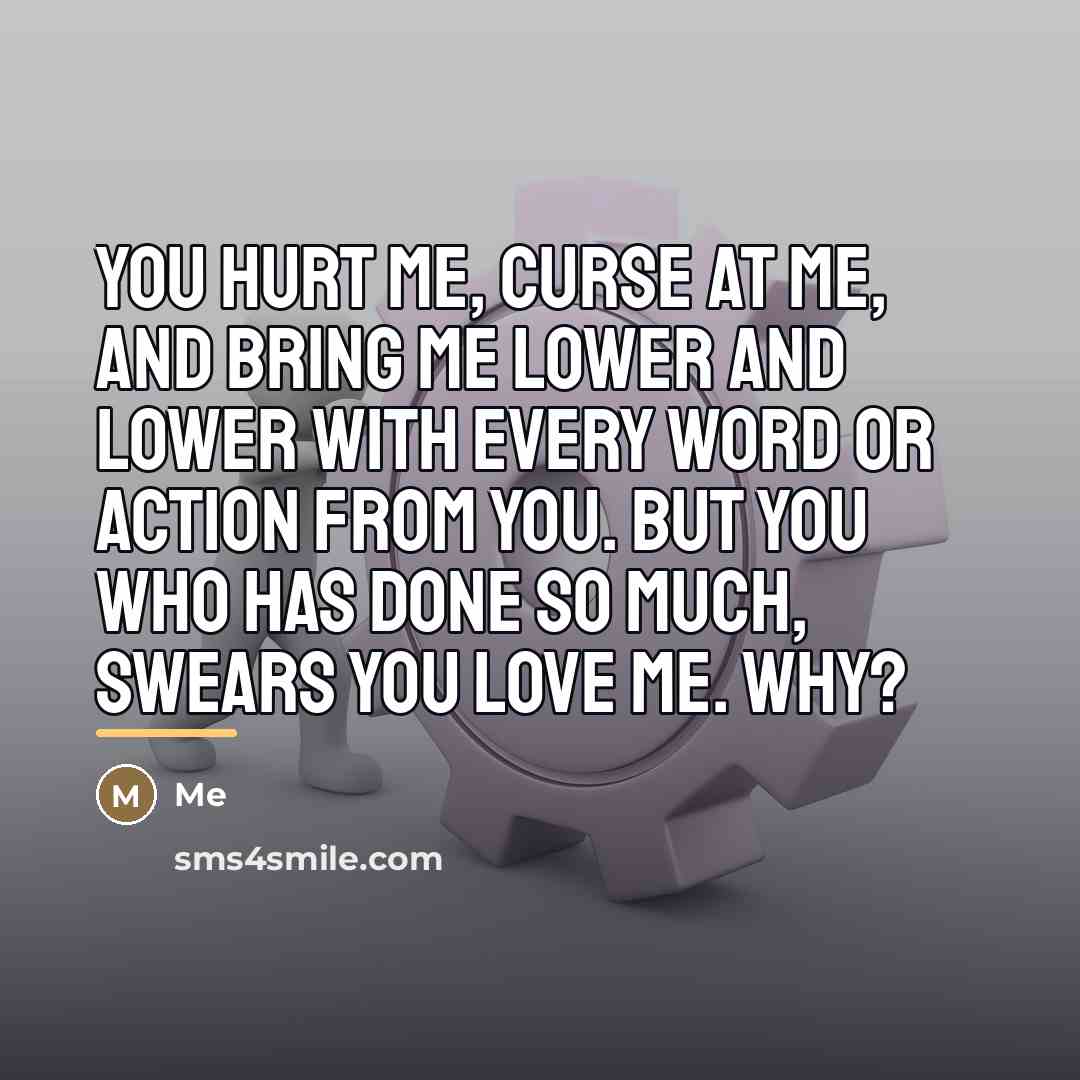 “You hurt me, curse at me, and bring me lower…” quote by Me