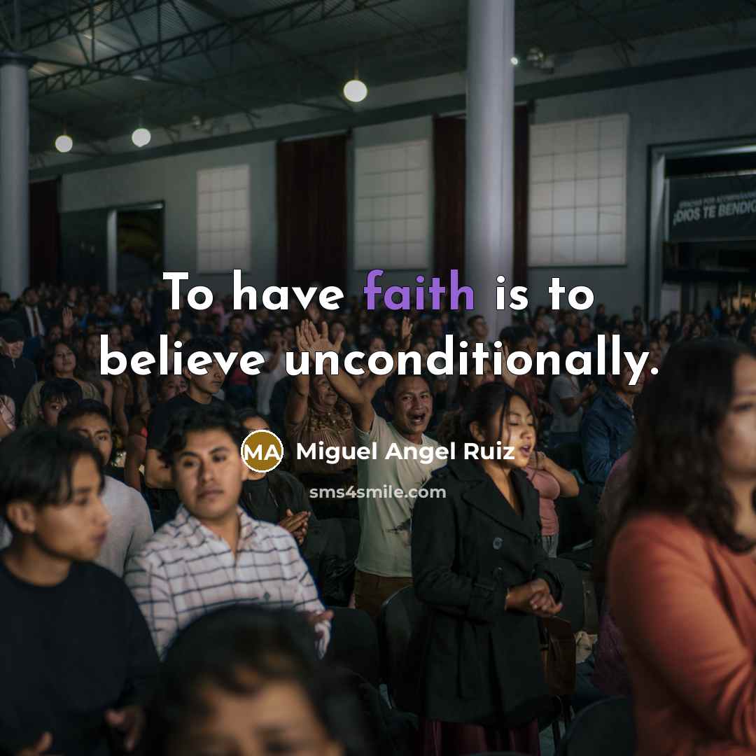 “To have faith is to believe unconditionally.…” quote by Miguel Angel Ruiz