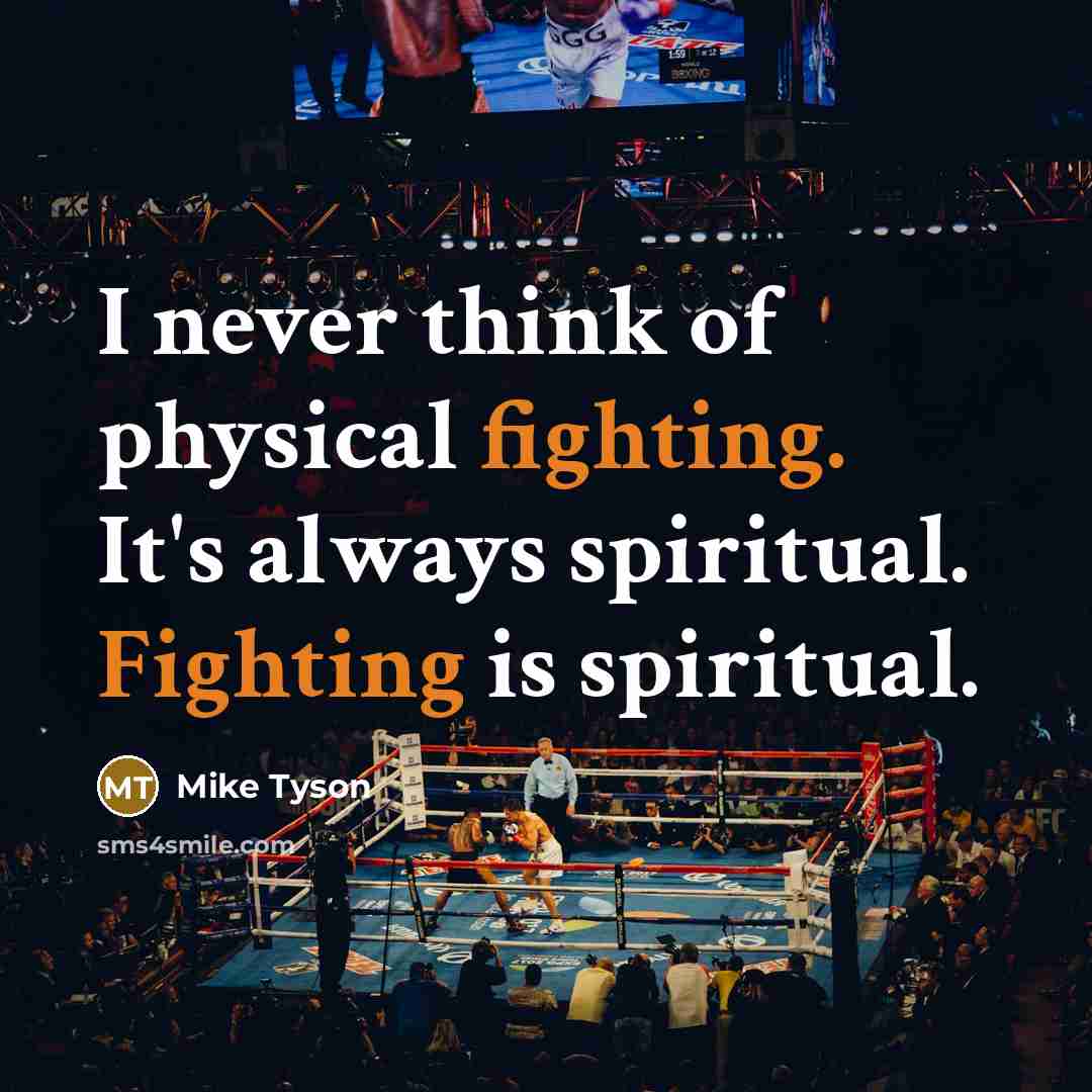 “I never think of physical fighting. It's always spiritual. Fighting…” quote by Mike Tyson