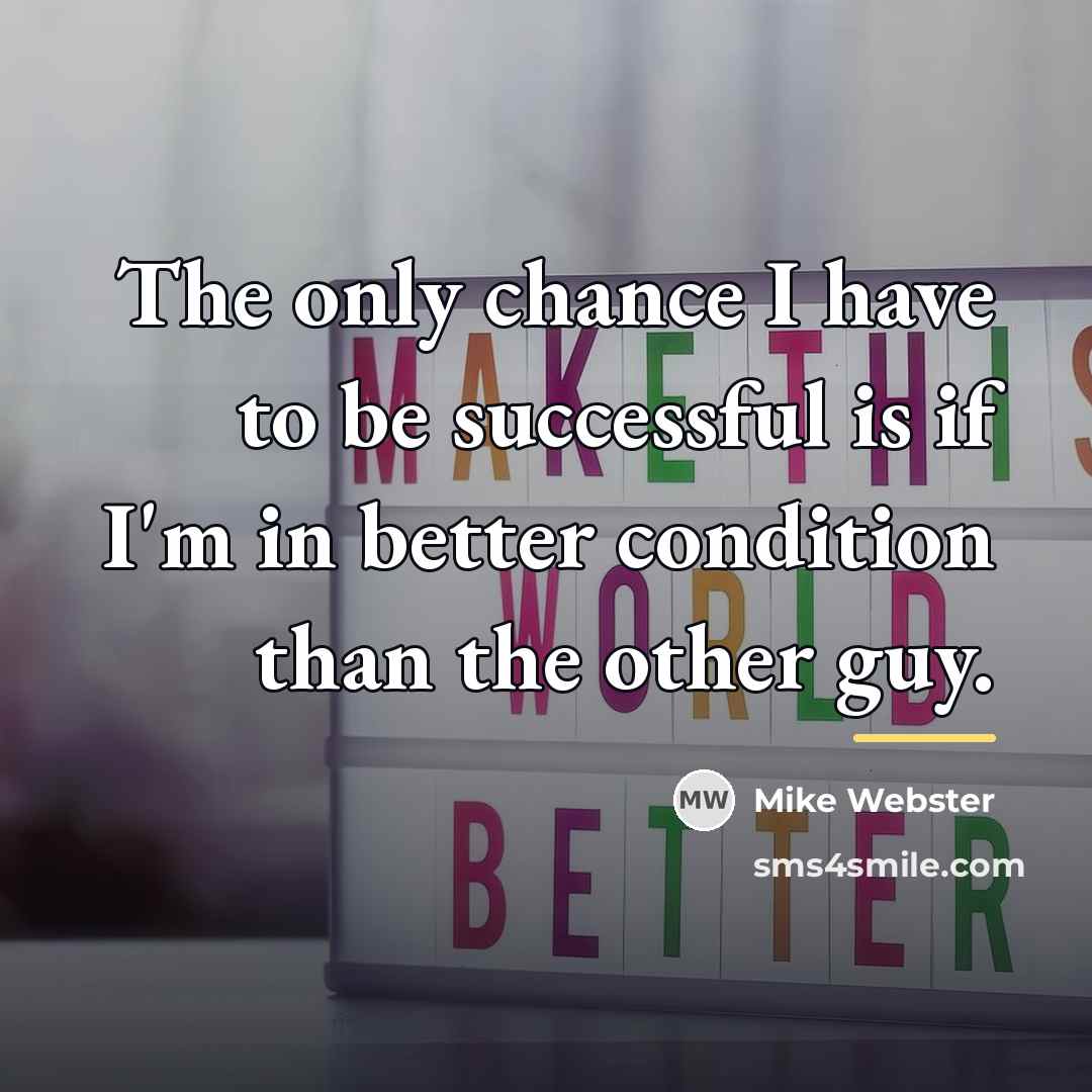 “The only chance I have to be successful is if…” quote by Mike Webster