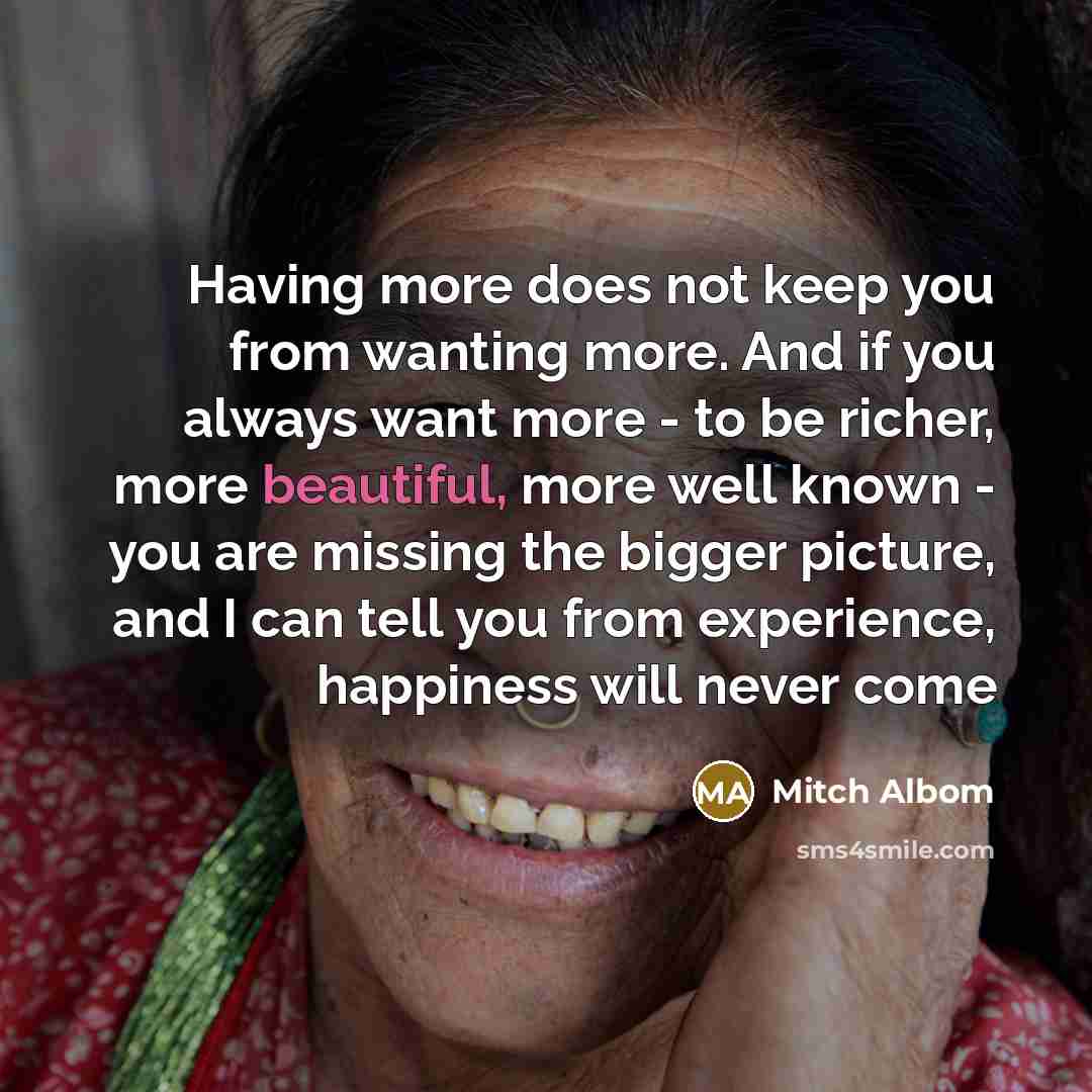 “Having more does not keep you from wanting more. And…” quote by Mitch Albom