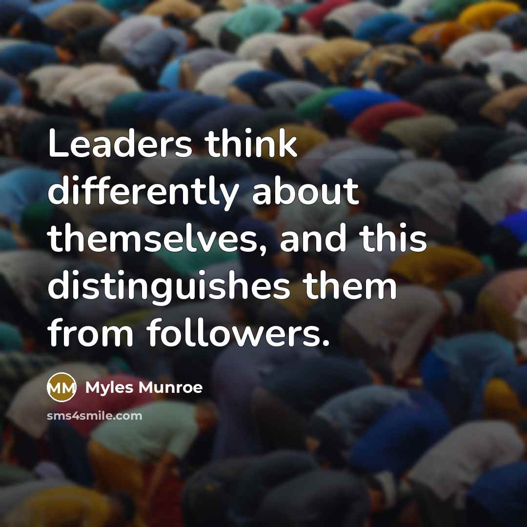 “Leaders think differently about themselves, and this distinguishes them from…” quote by Myles Munroe