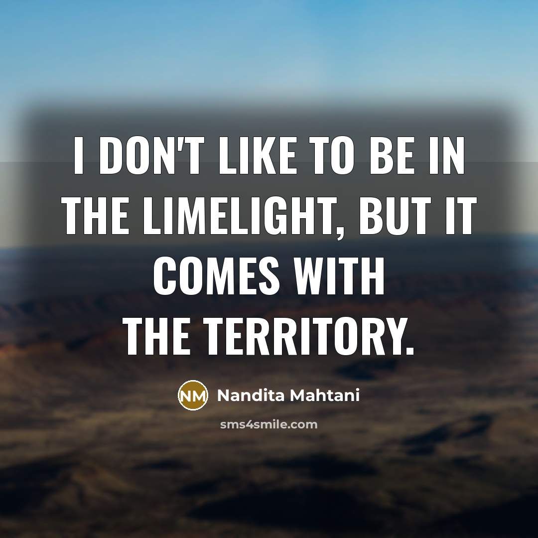 “I don't like to be in the limelight, but it…” quote by Nandita Mahtani