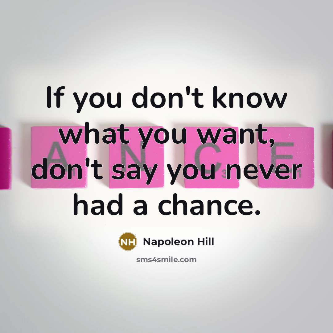 “If you don't know what you want, don't say you…” quote by Napoleon Hill