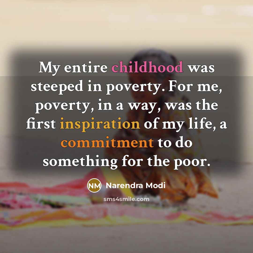 “My entire childhood was steeped in poverty. For me, poverty,…” quote by Narendra Modi