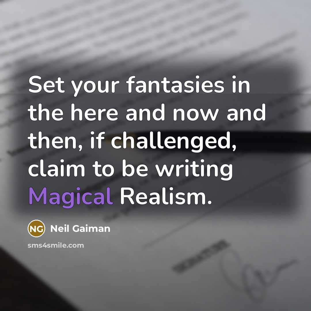 “Set your fantasies in the here and now and then,…” quote by Neil Gaiman