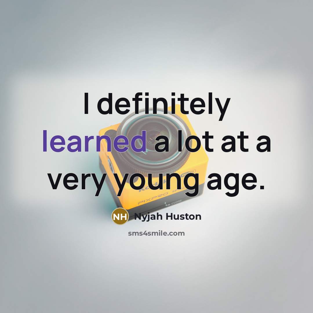 “I definitely learned a lot at a very young age.…” quote by Nyjah Huston