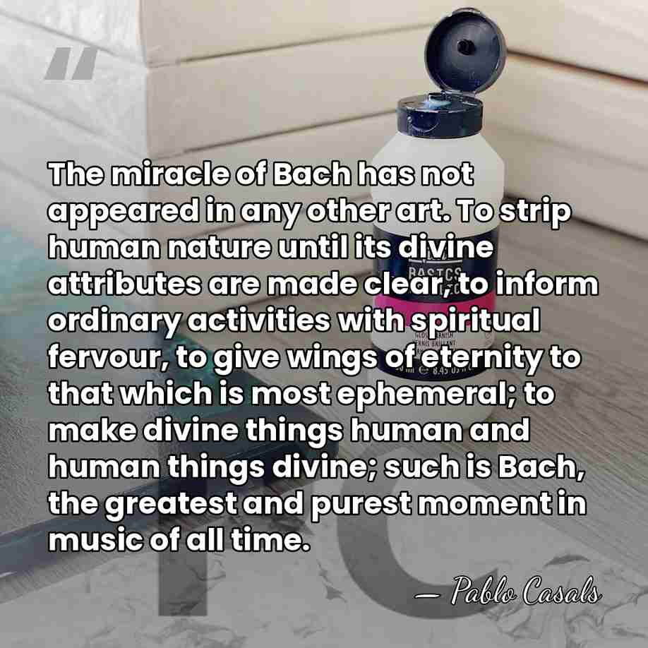 The miracle of Bach has not appeared in any other art. To&hellip; - Pablo Casals