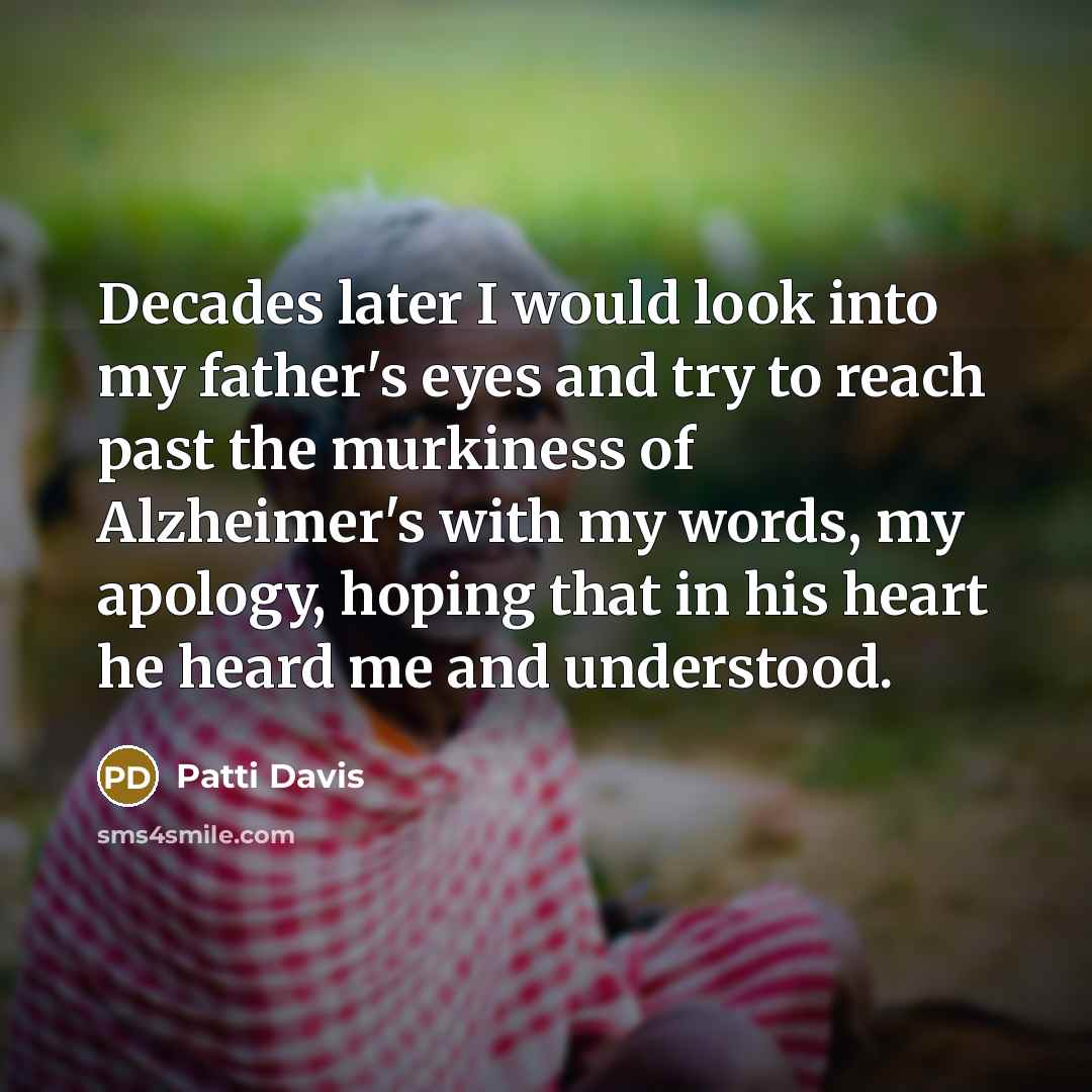 “Decades later I would look into my father's eyes and…” quote by Patti Davis