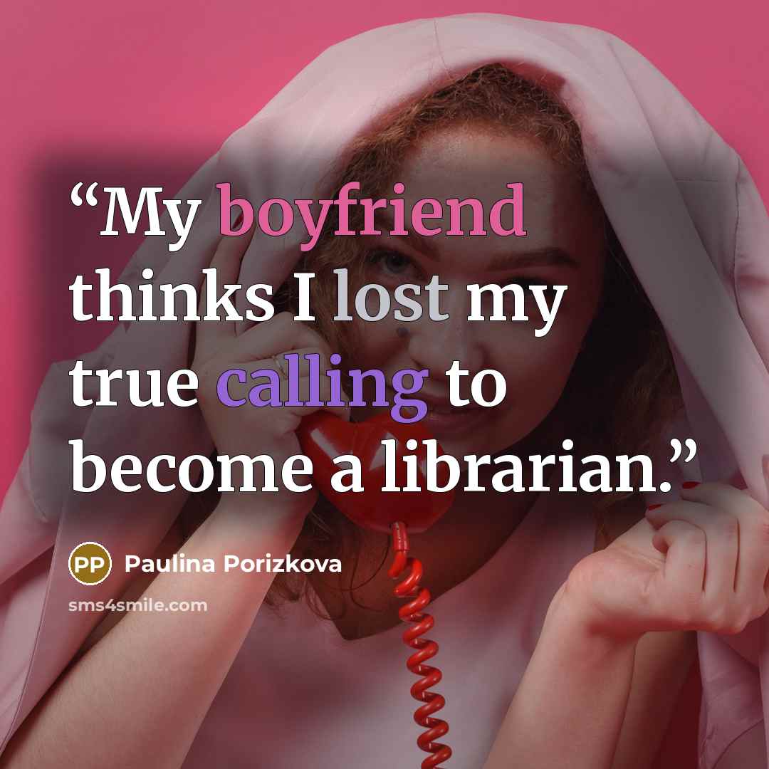 “My boyfriend thinks I lost my true calling to become a librarian.” quote by Paulina Porizkova