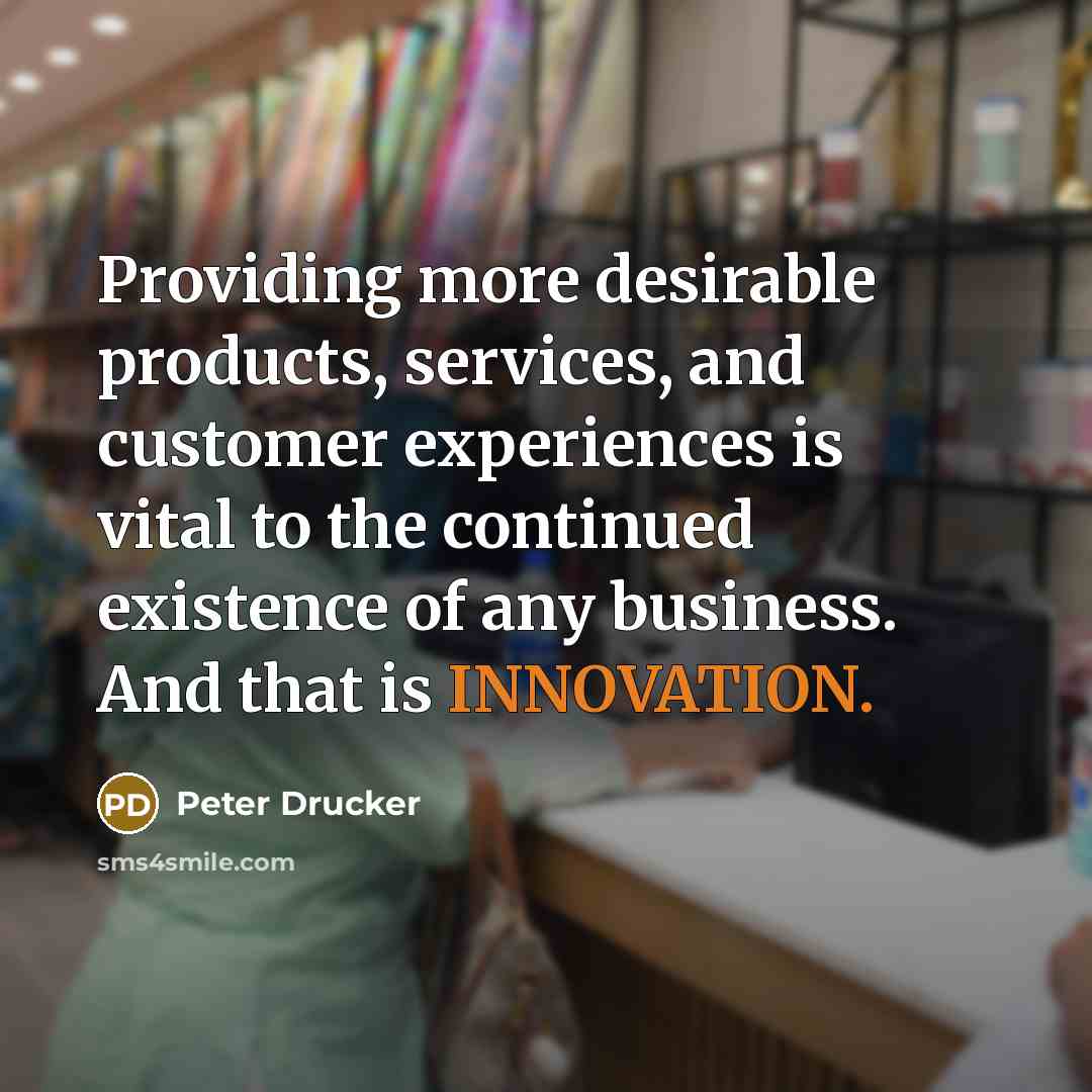 “Providing more desirable products, services, and customer experiences is vital…” quote by Peter Drucker