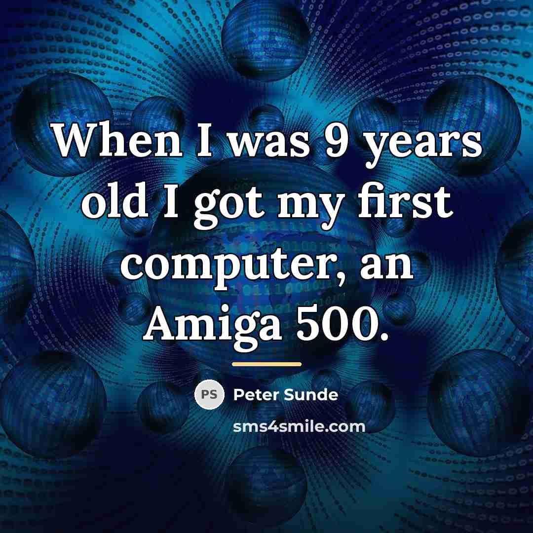 “When I was 9 years old I got my first…” quote by Peter Sunde