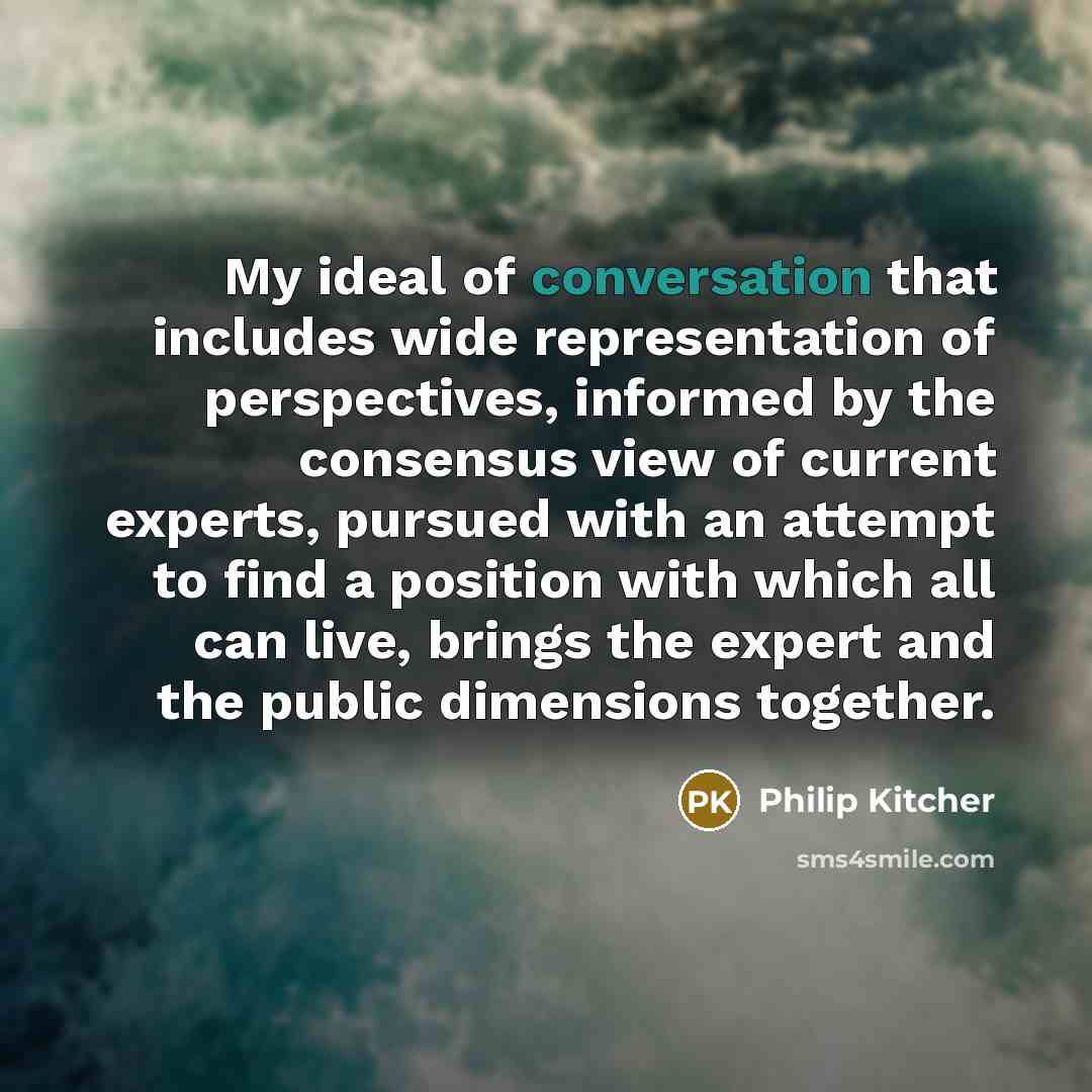“My ideal of conversation that includes wide representation of perspectives,…” quote by Philip Kitcher