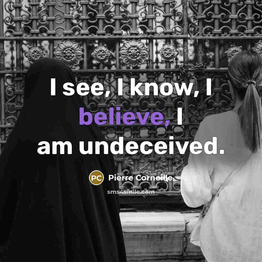 “I see, I know, I believe, I am undeceived.…” quote by Pierre Corneille