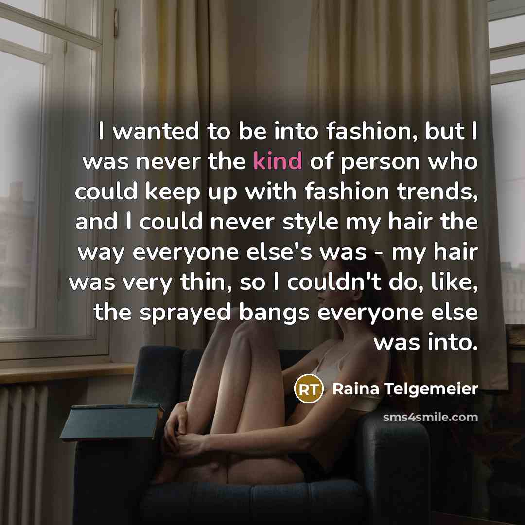 “I wanted to be into fashion, but I was never…” quote by Raina Telgemeier