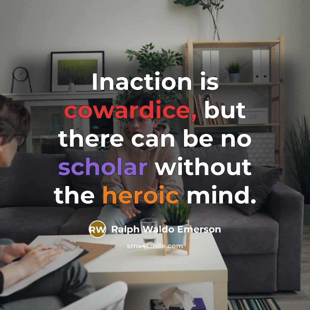 “Inaction is cowardice, but there can be no scholar without…” quote by Ralph Waldo Emerson