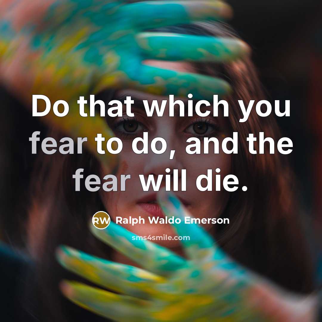“Do that which you fear to do, and the fear…” quote by Ralph Waldo Emerson
