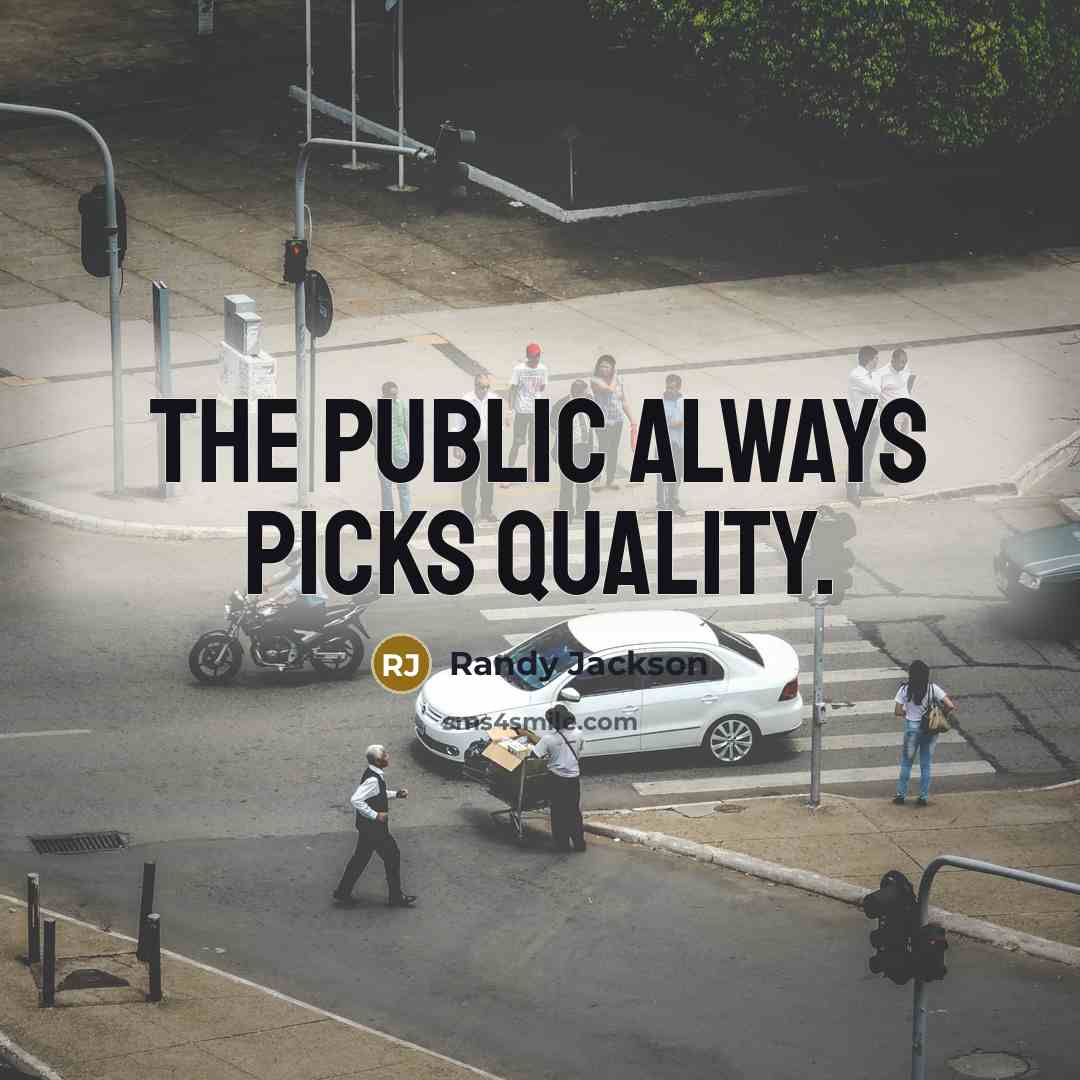 “The public always picks quality.…” quote by Randy Jackson