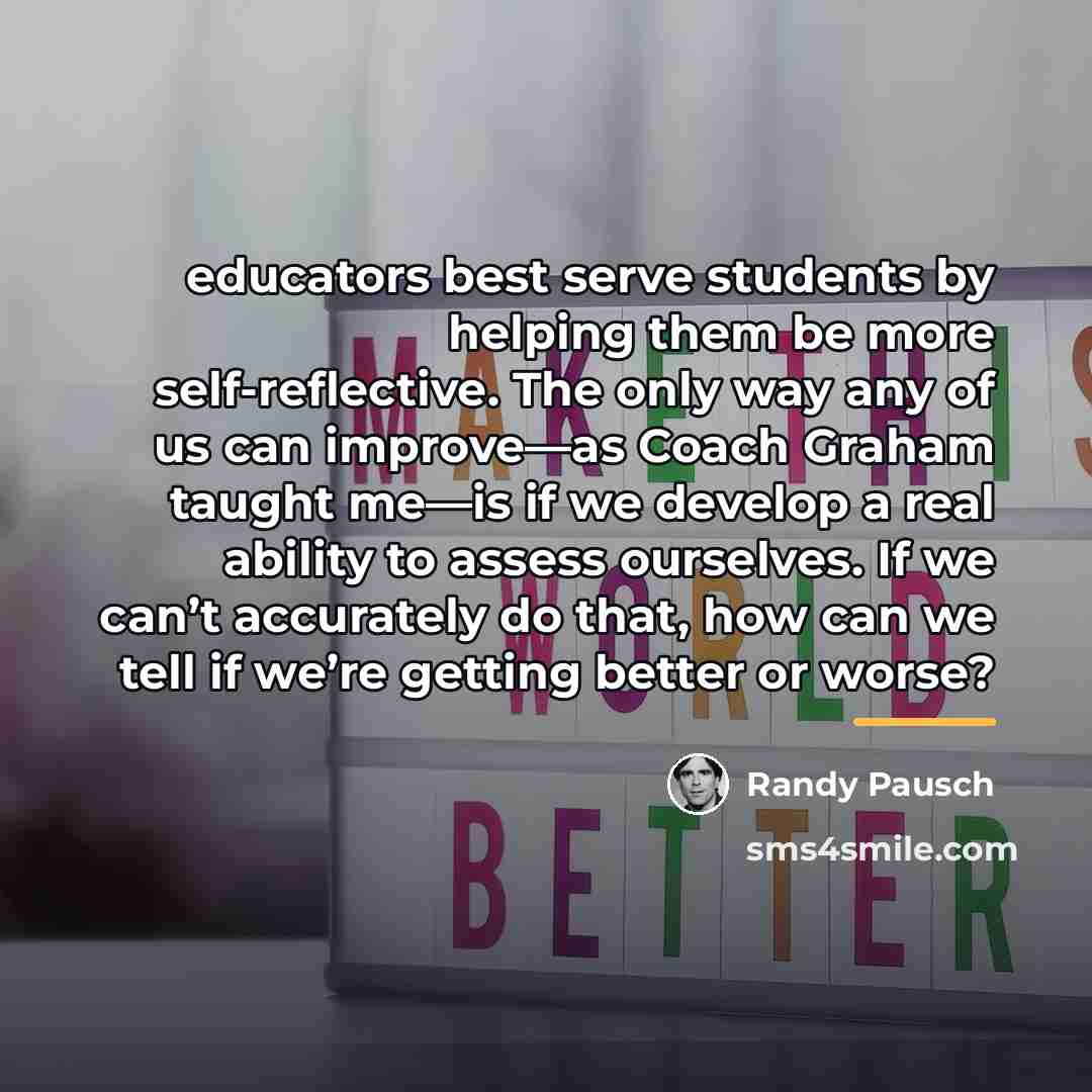 “educators best serve students by helping them be more self-reflective.…” quote by Randy Pausch