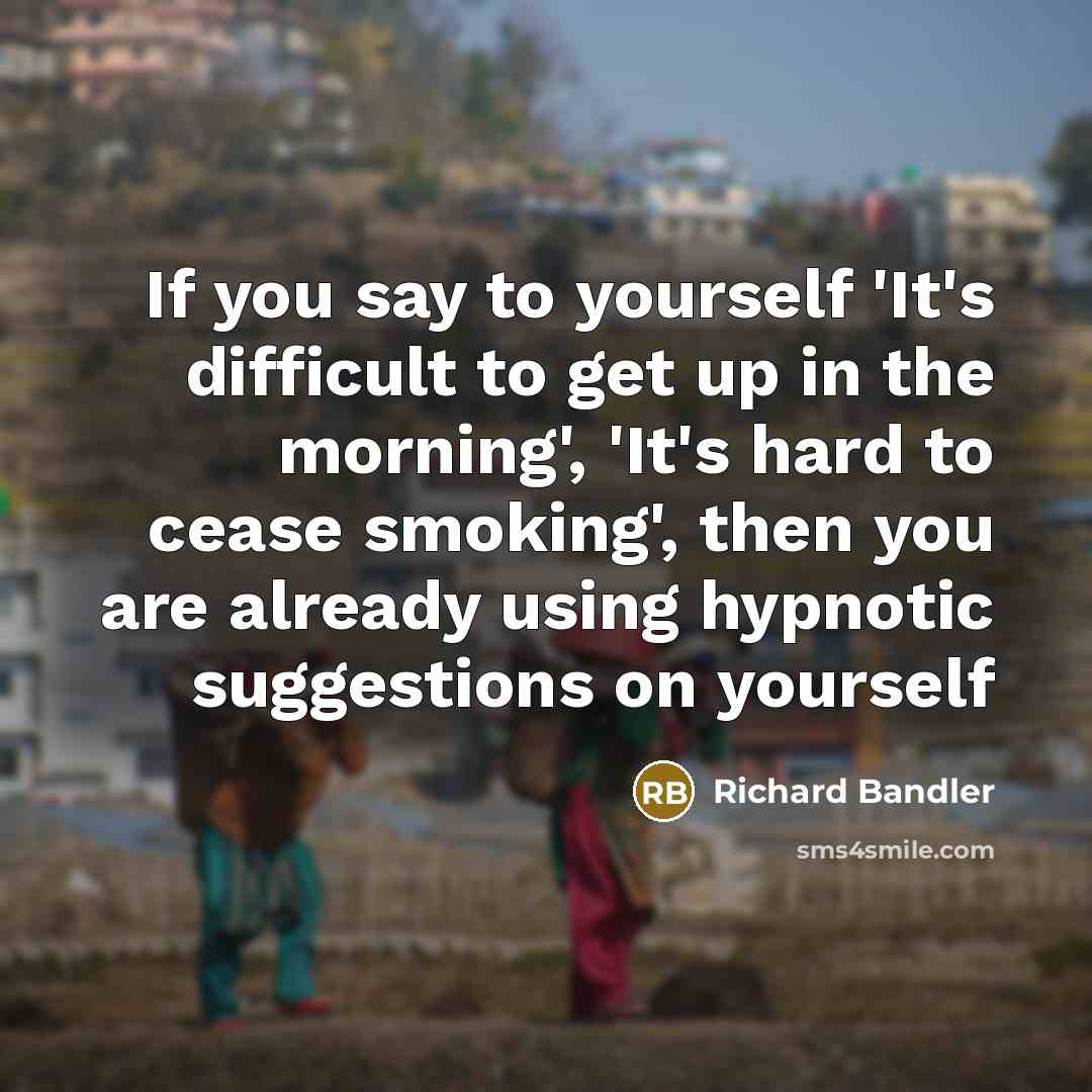 “If you say to yourself 'It's difficult to get up…” quote by Richard Bandler