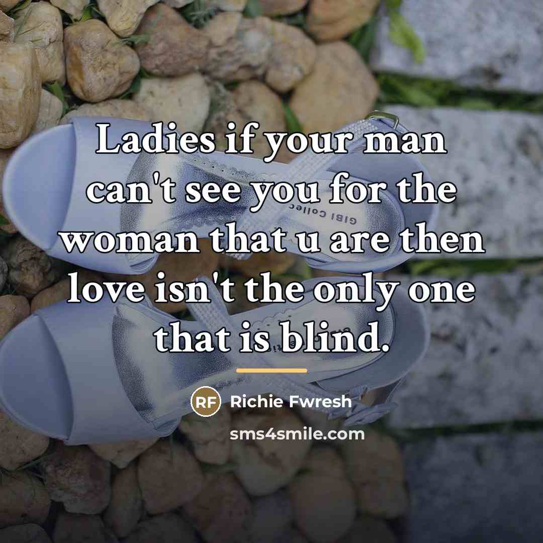 “Ladies if your man can't see you for the woman…” quote by Richie Fwresh