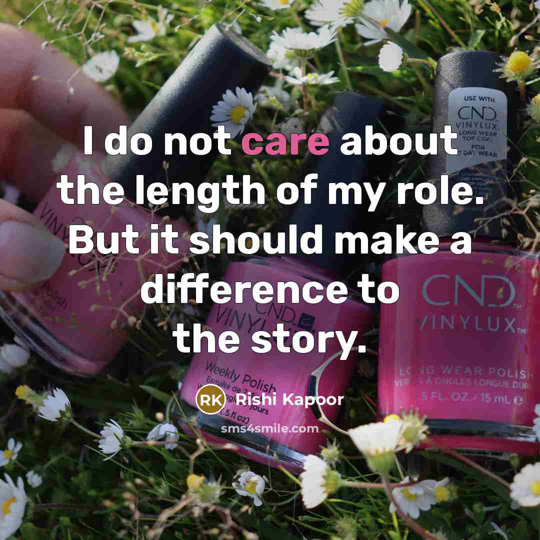 “I do not care about the length of my role.…” quote by Rishi Kapoor