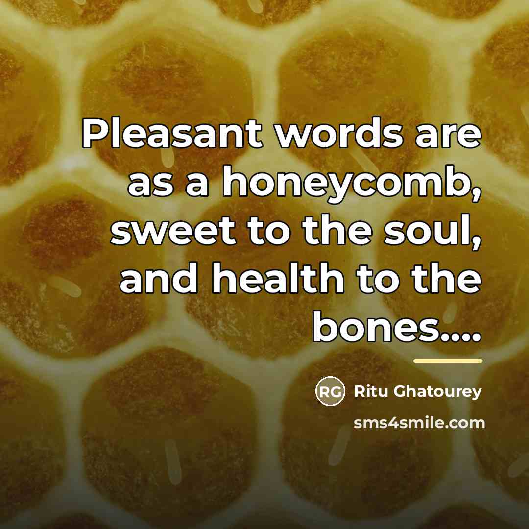 “Pleasant words are as a honeycomb, sweet to the soul,…” quote by Ritu Ghatourey