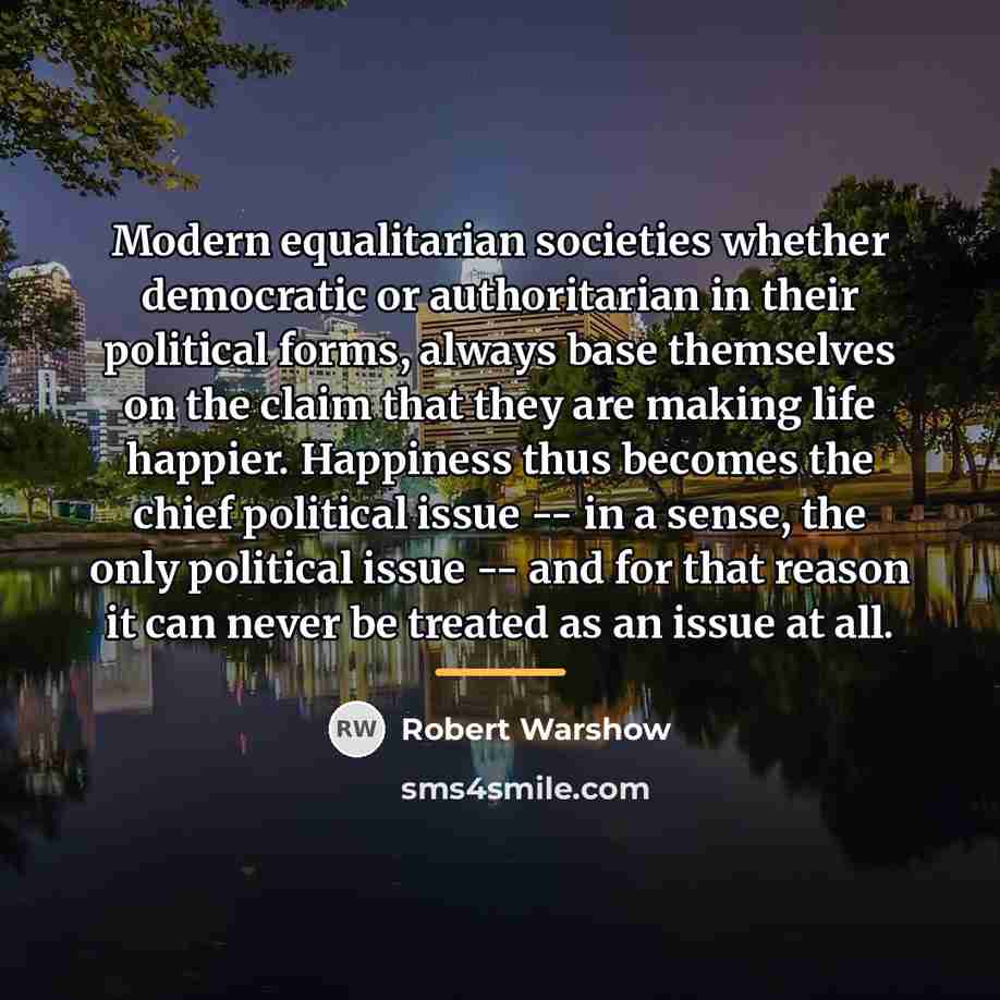“Modern equalitarian societies whether democratic or authoritarian in their political…” quote by Robert Warshow