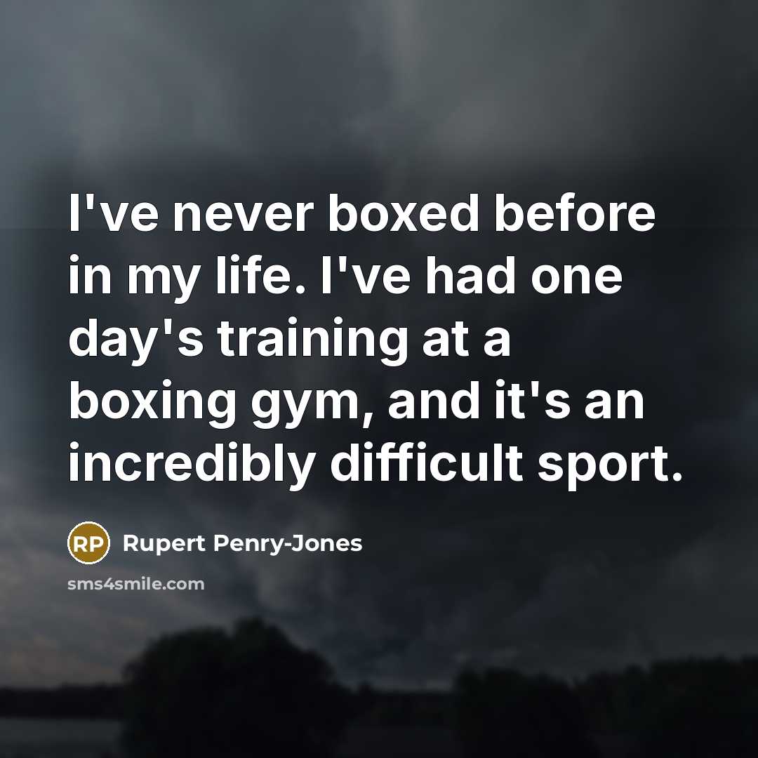 “I've never boxed before in my life. I've had one…” quote by Rupert Penry-Jones