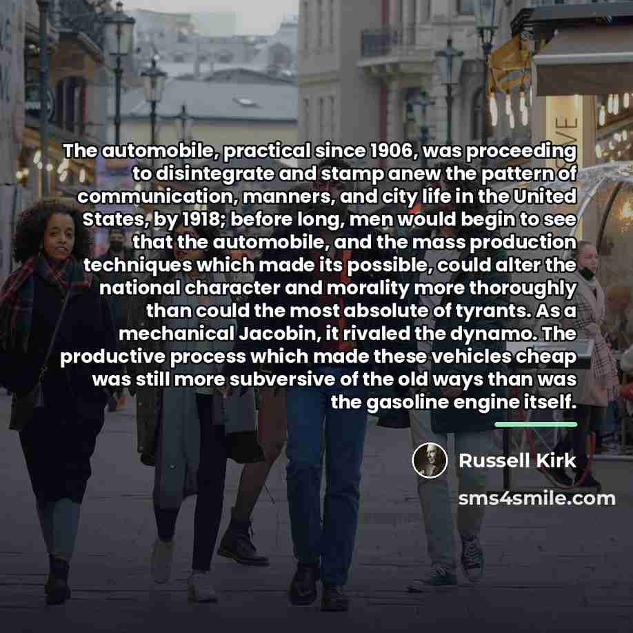 “The automobile, practical since 1906, was proceeding to disintegrate and…” quote by Russell Kirk