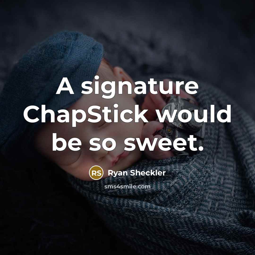“A signature ChapStick would be so sweet.…” quote by Ryan Sheckler