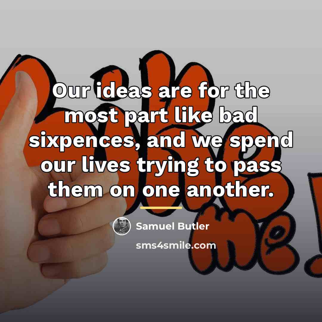 “Our ideas are for the most part like bad sixpences,…” quote by Samuel Butler
