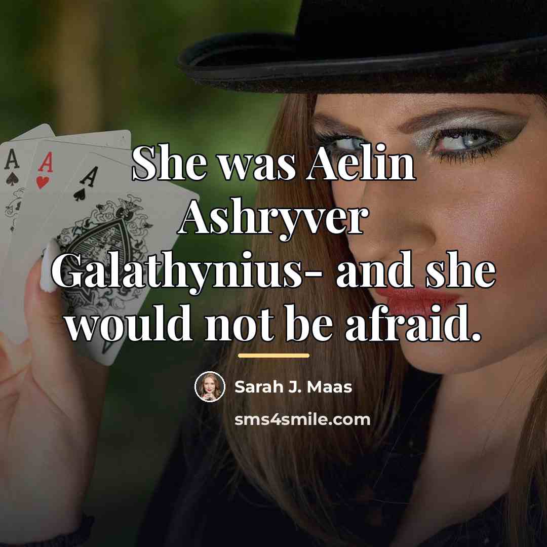 “She was Aelin Ashryver Galathynius- and she would not be…” quote by Sarah J. Maas