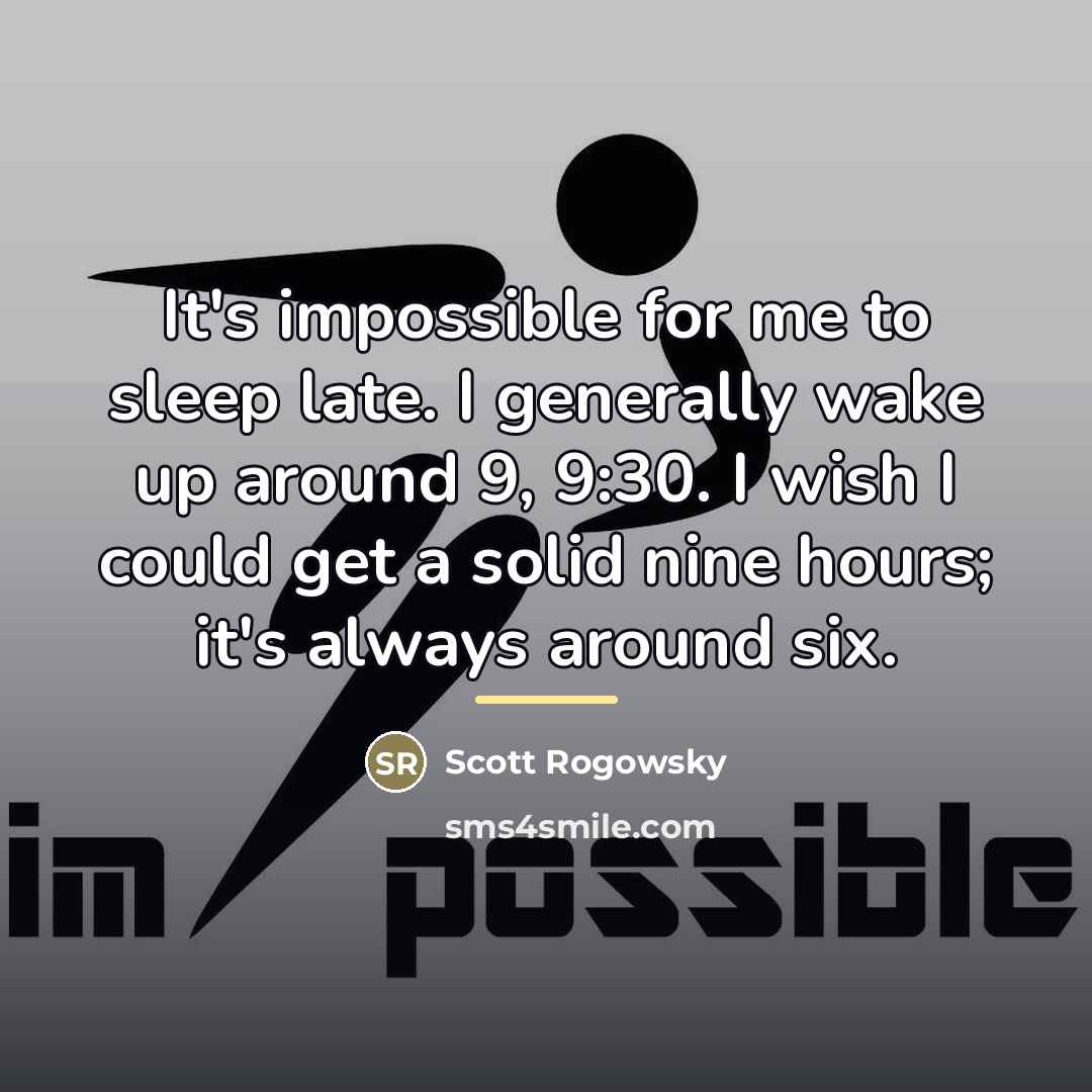 “It's impossible for me to sleep late. I generally wake…” quote by Scott Rogowsky