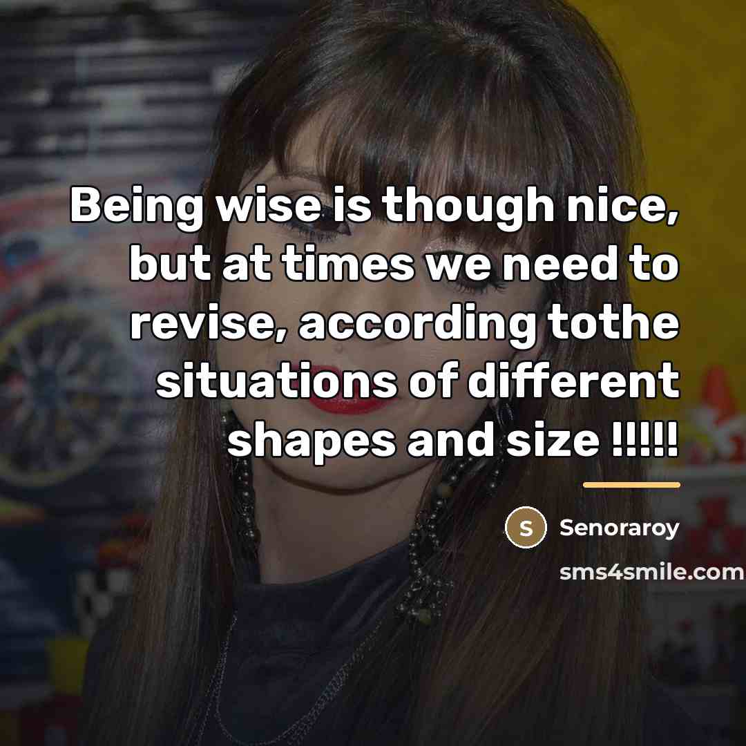 “Being wise is though nice, but at times we need…” quote by Senoraroy
