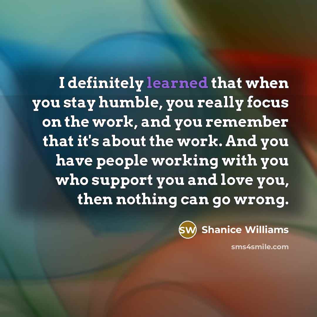 “I definitely learned that when you stay humble, you really…” quote by Shanice Williams