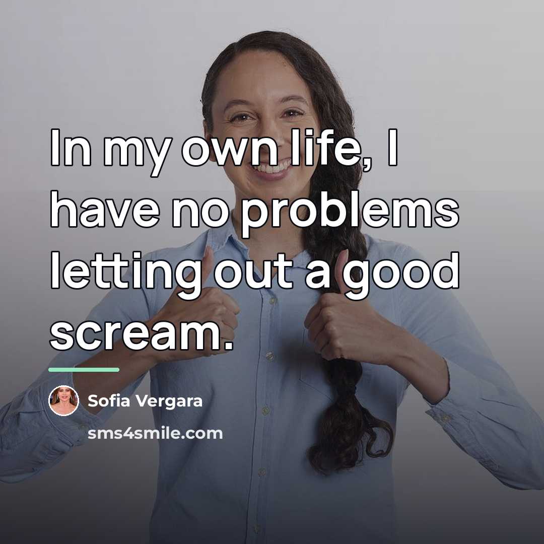 “In my own life, I have no problems letting out…” quote by Sofia Vergara