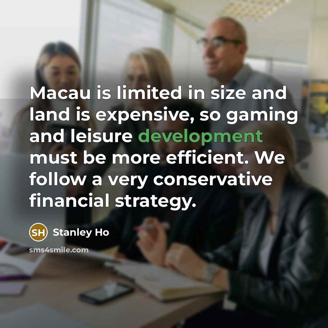 “Macau is limited in size and land is expensive, so…” quote by Stanley Ho