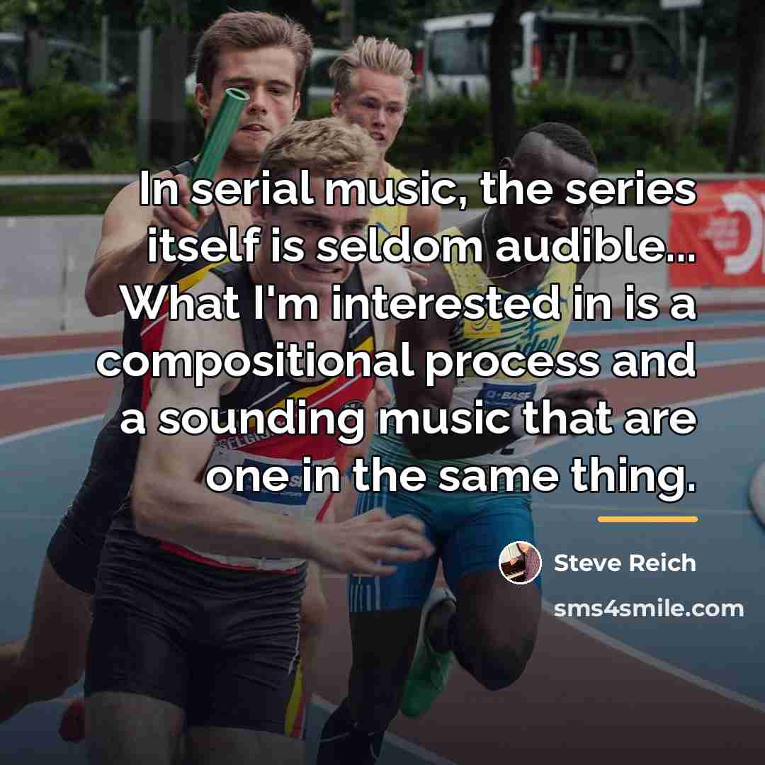 “In serial music, the series itself is seldom audible... What…” quote by Steve Reich