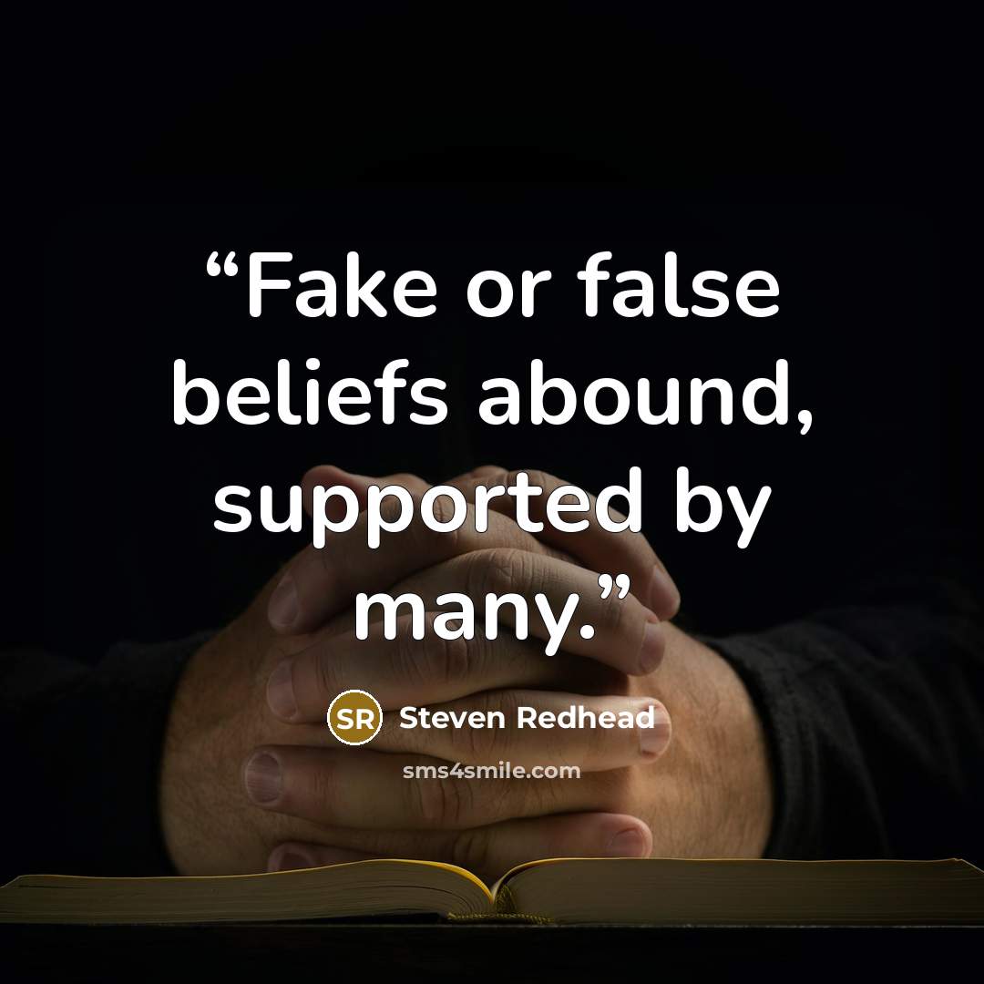 “Fake or false beliefs abound, supported by many.” quote by Steven Redhead