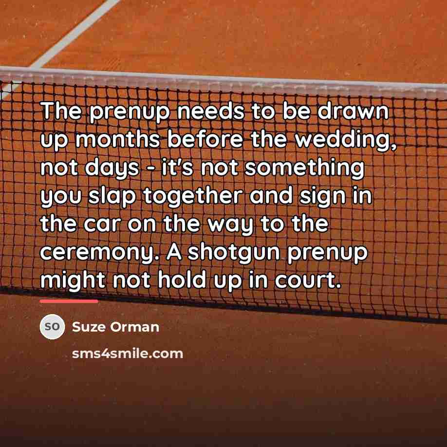 “The prenup needs to be drawn up months before the…” quote by Suze Orman