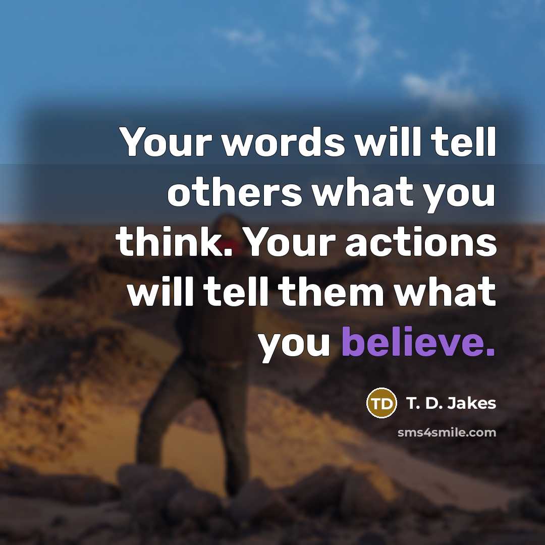 “Your words will tell others what you think. Your actions…” quote by T. D. Jakes